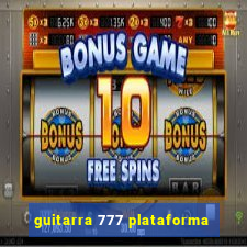 guitarra 777 plataforma